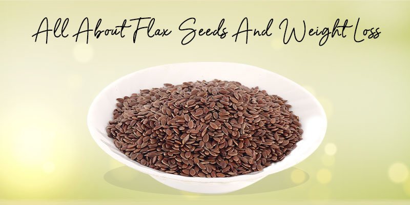 flax seed and its weight loss