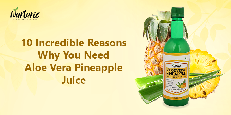 Why do you need aloe vera pineapple juice?